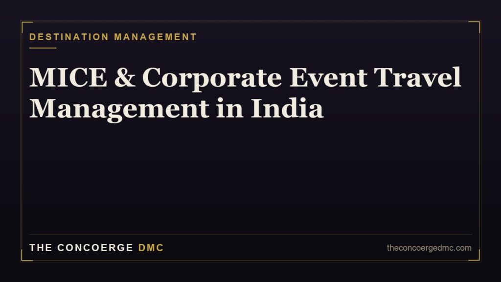 MICE travel management in India — corporate event, conference and incentive logistics across Mumbai, Delhi, Bengaluru and Hyderabad by The Concoerge DMC