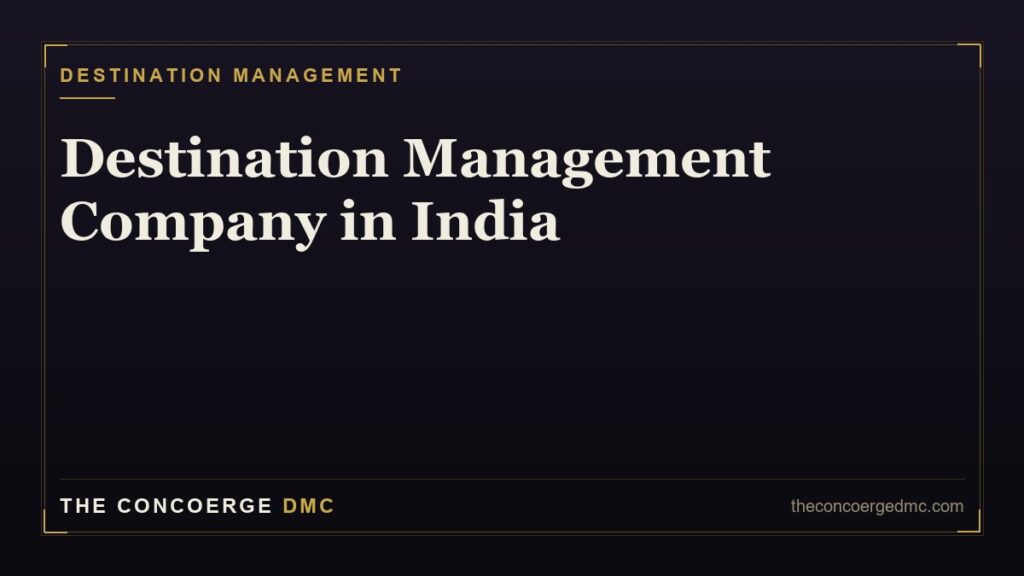 Destination management company India guide — luxury concierge and DMC services across Mumbai, Delhi, Bengaluru and Hyderabad