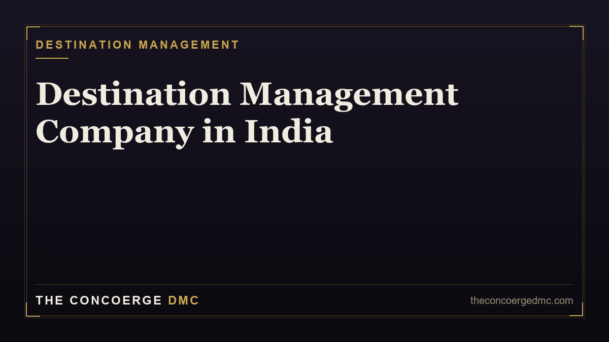 What Is a Destination Management Company (DMC) in India? A Complete 2026 Guide