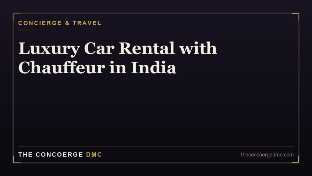 Luxury car rental with chauffeur in India — Mercedes, BMW, Audi and Range Rover with professional driver by The Concoerge DMC