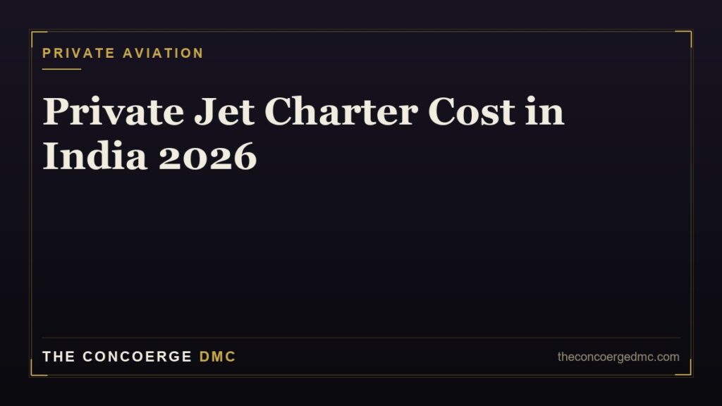Private jet charter cost in India 2026 — per-hour pricing by aircraft category and popular routes, by The Concoerge DMC